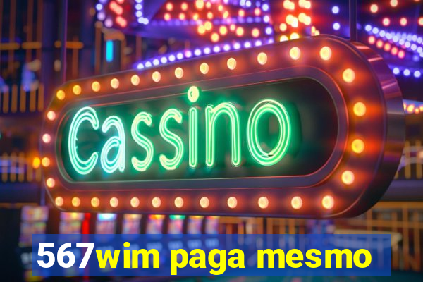 567wim paga mesmo